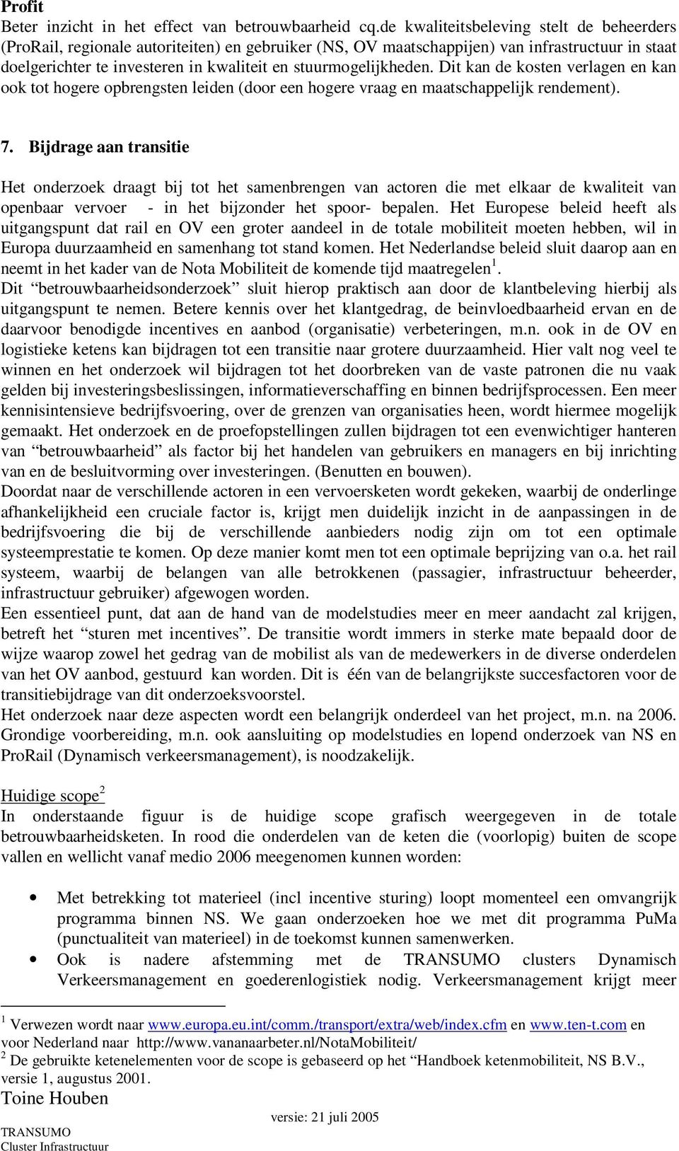 stuurmogelijkheden. Dit kan de kosten verlagen en kan ook tot hogere opbrengsten leiden (door een hogere vraag en maatschappelijk rendement). 7.