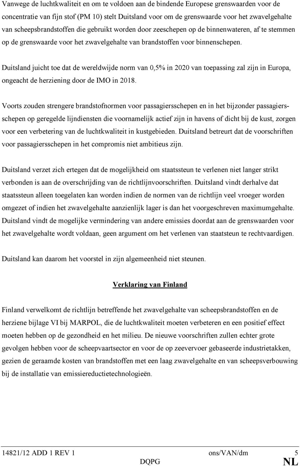 Duitsland juicht toe dat de wereldwijde norm van 0,5% in 2020 van toepassing zal zijn in Europa, ongeacht de herziening door de IMO in 2018.