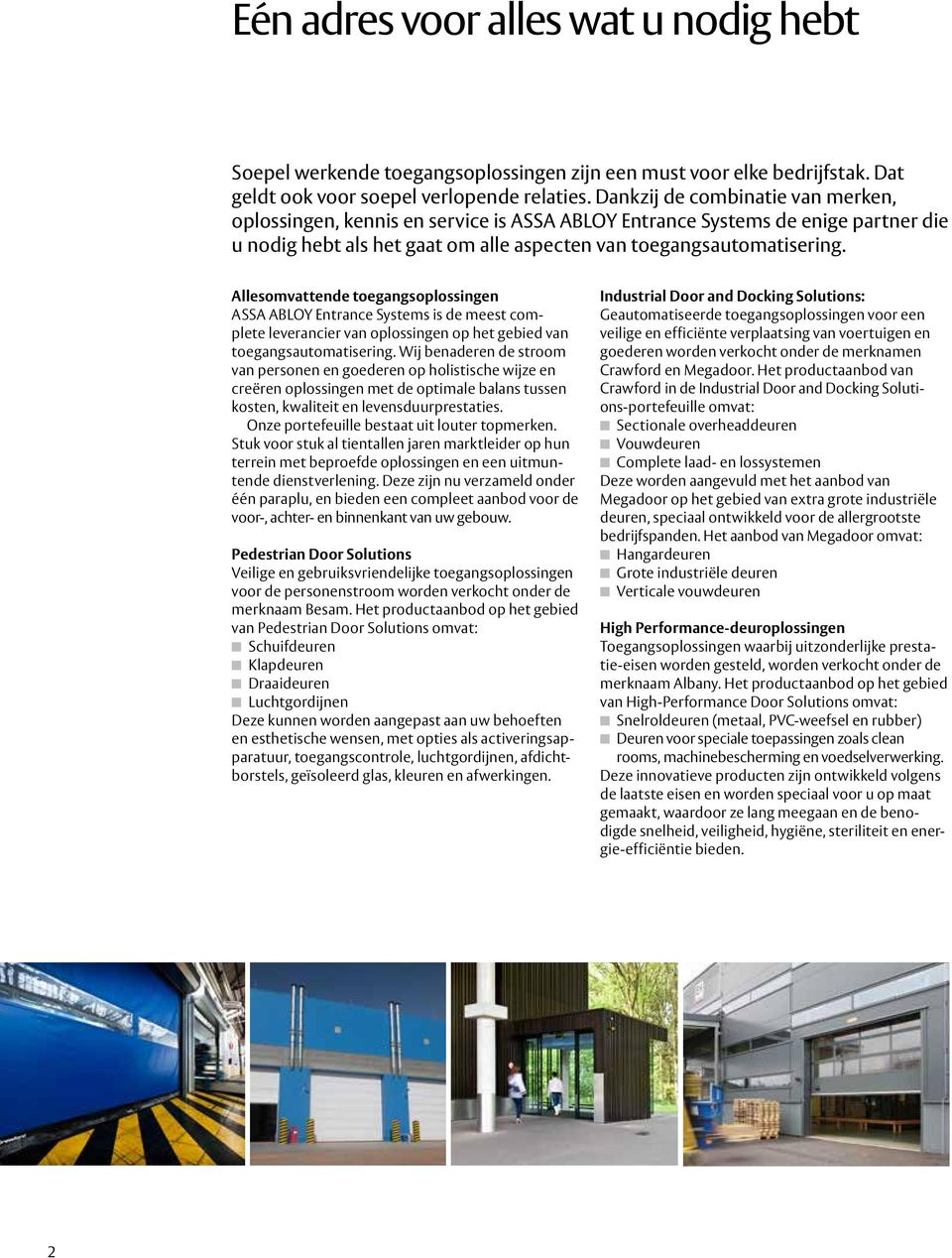 Allesomvattende toegangsoplossingen ASSA ABLOY Entrance Systems is de meest complete leverancier van oplossingen op het gebied van toegangsautomatisering.