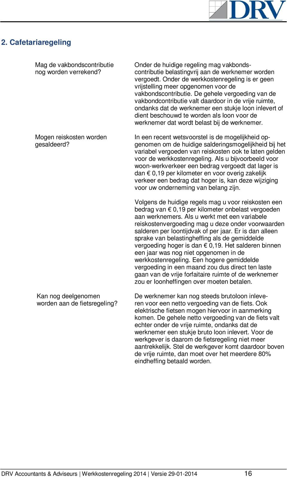 Als u bijvoorbeeld voor woon-werkverkeer een bedrag vergoedt dat lager is dan 0,19 per kilometer en voor overig zakelijk verkeer een bedrag dat hoger is, kan deze wijziging voor uw onderneming van