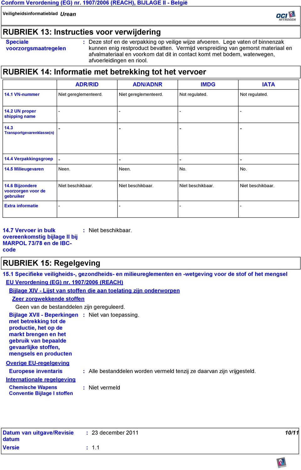 Vermijd verspreiding van gemorst materiaal en afvalmateriaal en voorkom dat dit in contact komt met bodem, waterwegen, afvoerleidingen en riool.