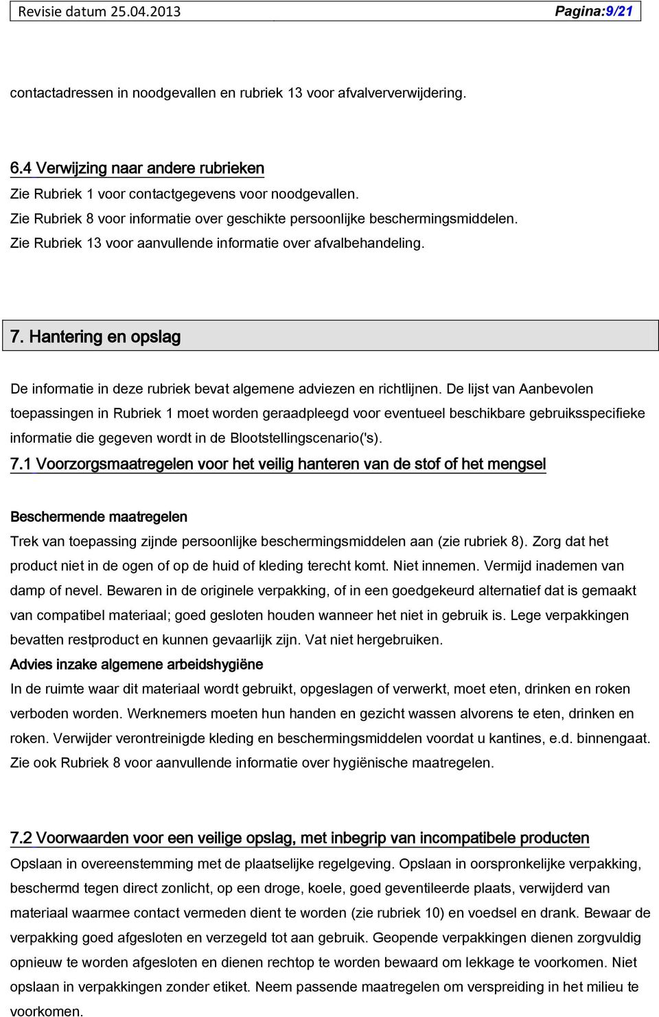 Hantering en opslag De informatie in deze rubriek bevat algemene adviezen en richtlijnen.