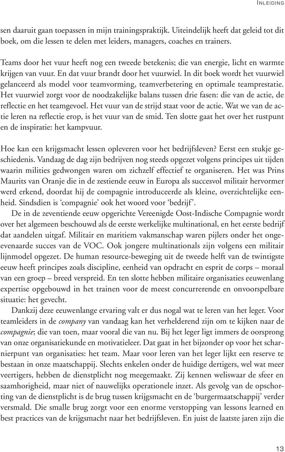 In dit boek wordt het vuurwiel gelanceerd als model voor teamvorming, teamverbetering en optimale teamprestatie.