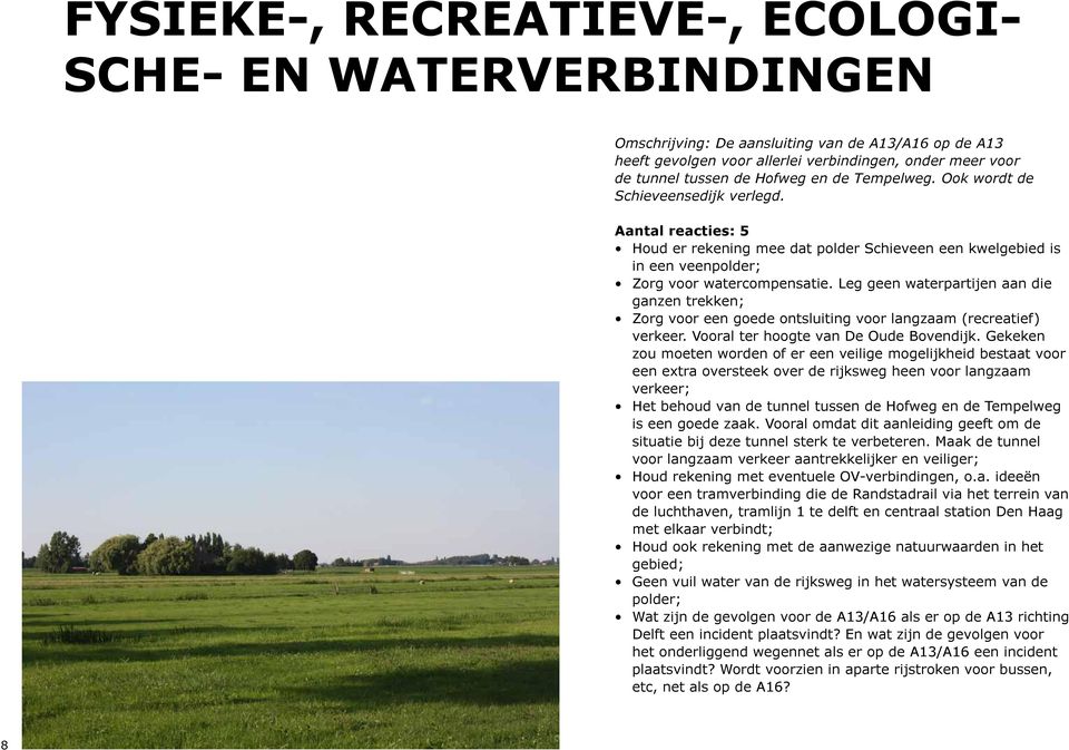 Leg geen waterpartijen aan die ganzen trekken; Zorg voor een goede ontsluiting voor langzaam (recreatief) verkeer. Vooral ter hoogte van De Oude Bovendijk.