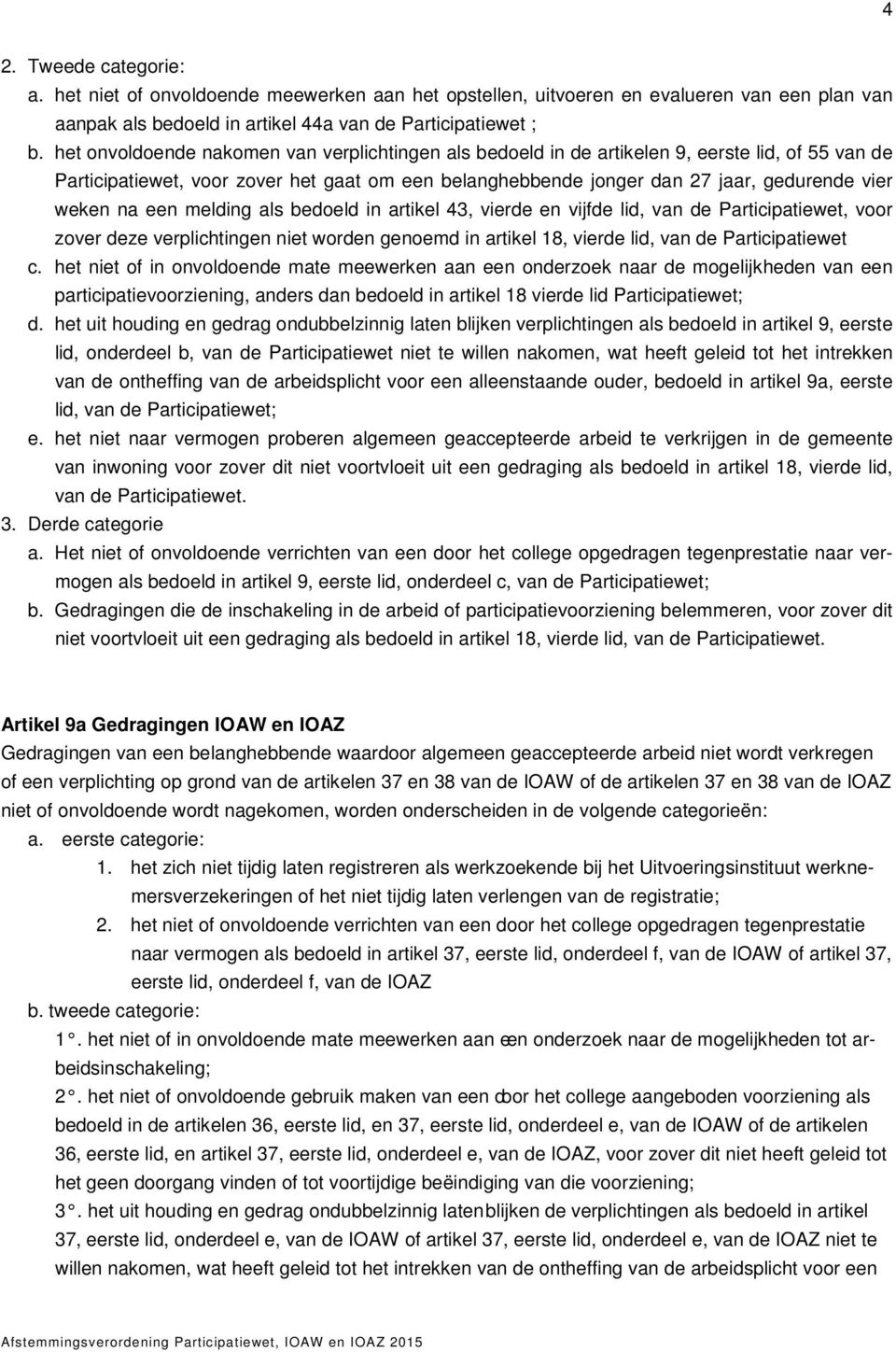 na een melding als bedoeld in artikel 43, vierde en vijfde lid, van de Participatiewet, voor zover deze verplichtingen niet worden genoemd in artikel 18, vierde lid, van de Participatiewet c.