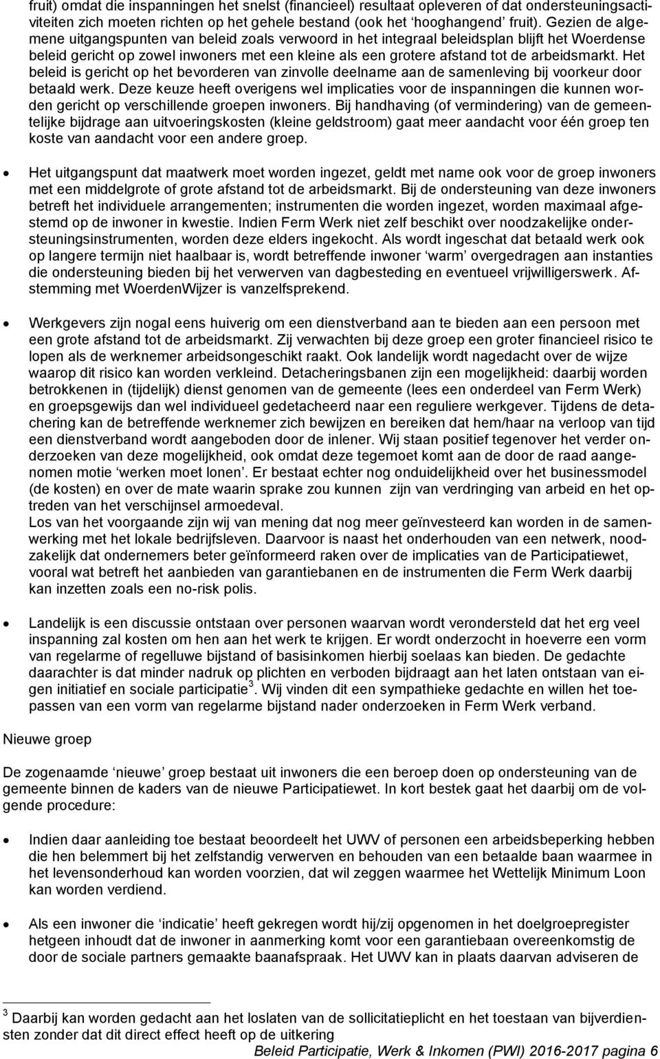 arbeidsmarkt. Het beleid is gericht op het bevorderen van zinvolle deelname aan de samenleving bij voorkeur door betaald werk.