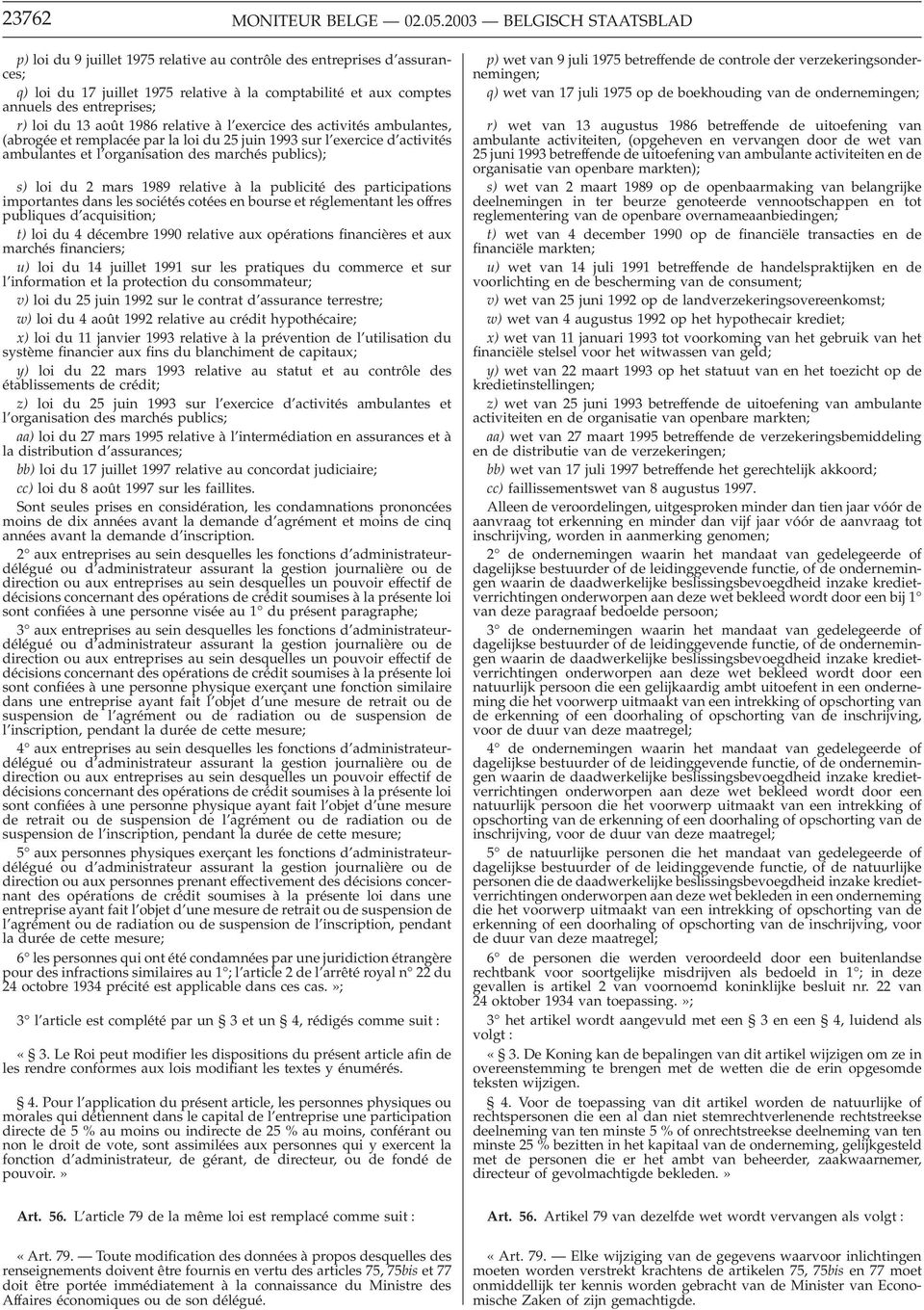 loi du 13 août 1986 relative à l exercice des activités ambulantes, (abrogée et remplacée par la loi du 25 juin 1993 sur l exercice d activités ambulantes et l organisation des marchés publics); s)