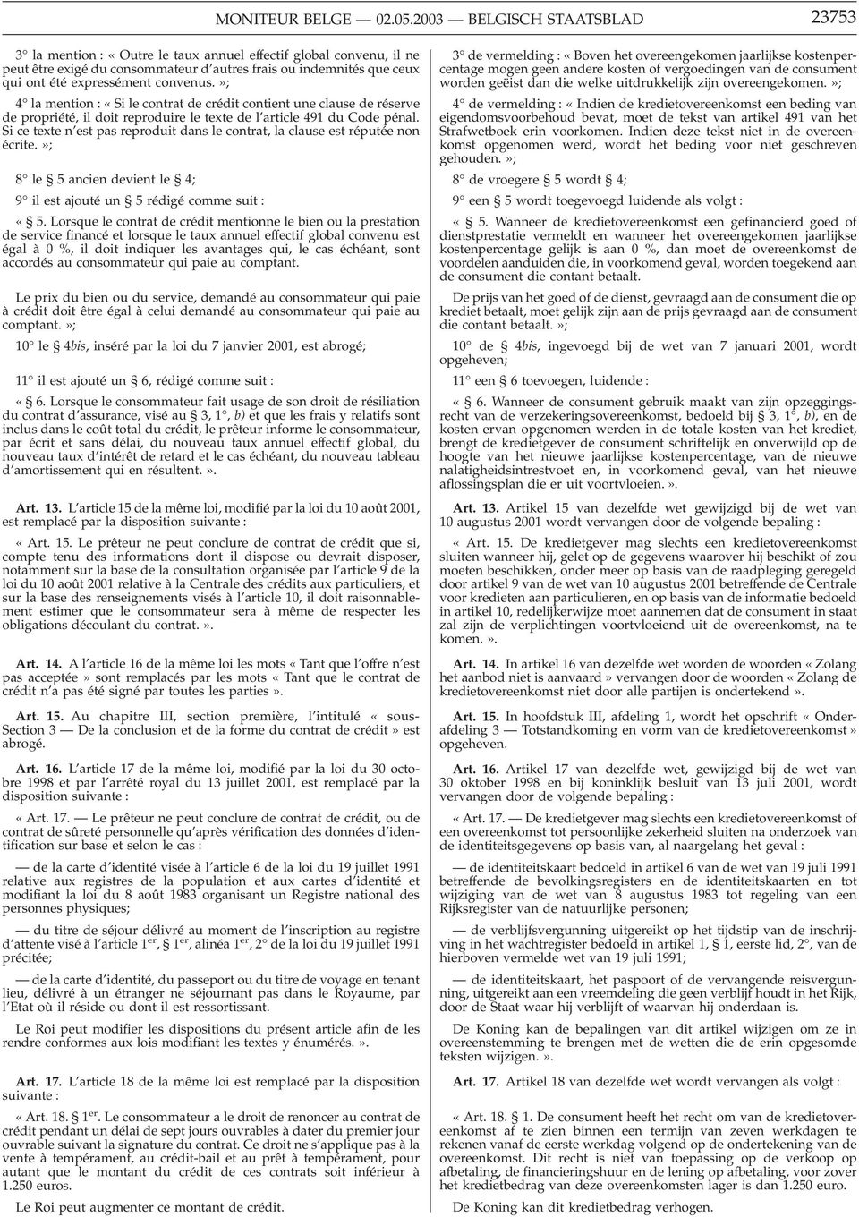 convenus.»; 4 la mention : «Si le contrat de crédit contient une clause de réserve de propriété, il doit reproduire le texte de l article 491 du Code pénal.