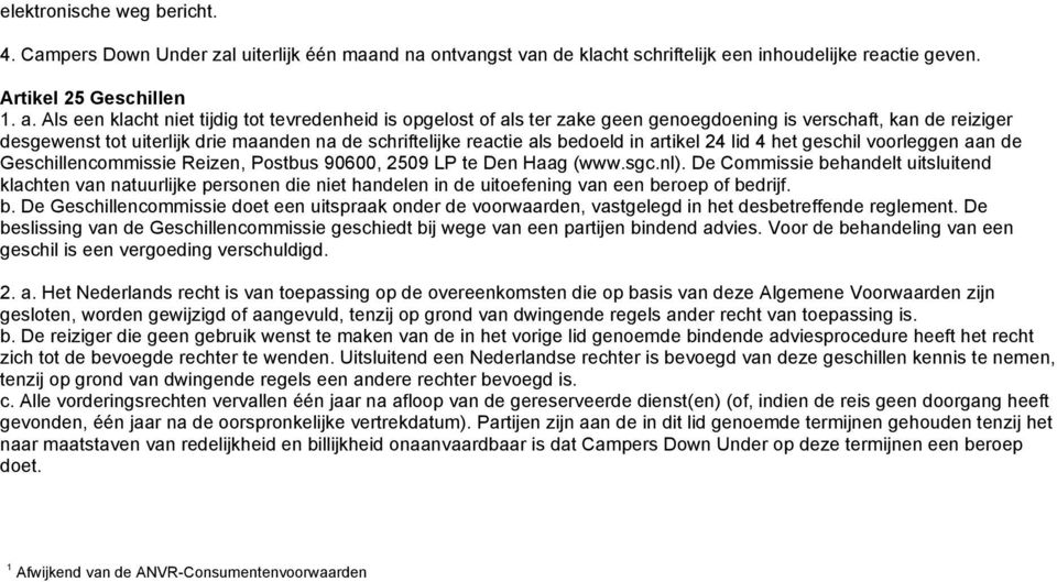 in artikel 24 lid 4 het geschil voorleggen aan de Geschillencommissie Reizen, Postbus 90600, 2509 LP te Den Haag (www.sgc.nl).