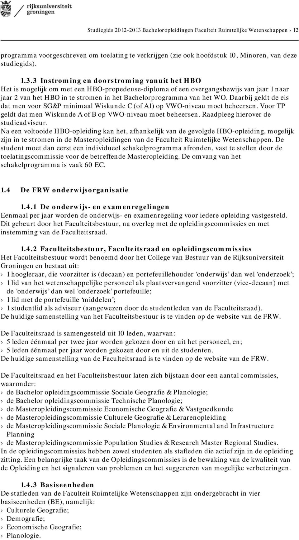 3 Instroming en doorstroming vanuit het HBO Het is mogelijk om met een HBO-propedeuse-diploma of een overgangsbewijs van jaar 1 naar jaar 2 van het HBO in te stromen in het Bachelorprogramma van het