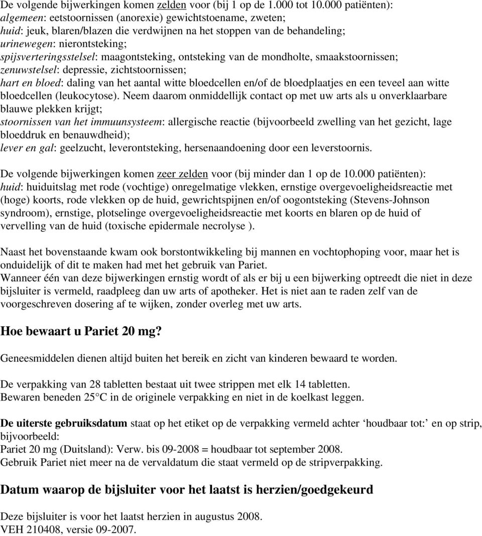 spijsverteringsstelsel: maagontsteking, ontsteking van de mondholte, smaakstoornissen; zenuwstelsel: depressie, zichtstoornissen; hart en bloed: daling van het aantal witte bloedcellen en/of de