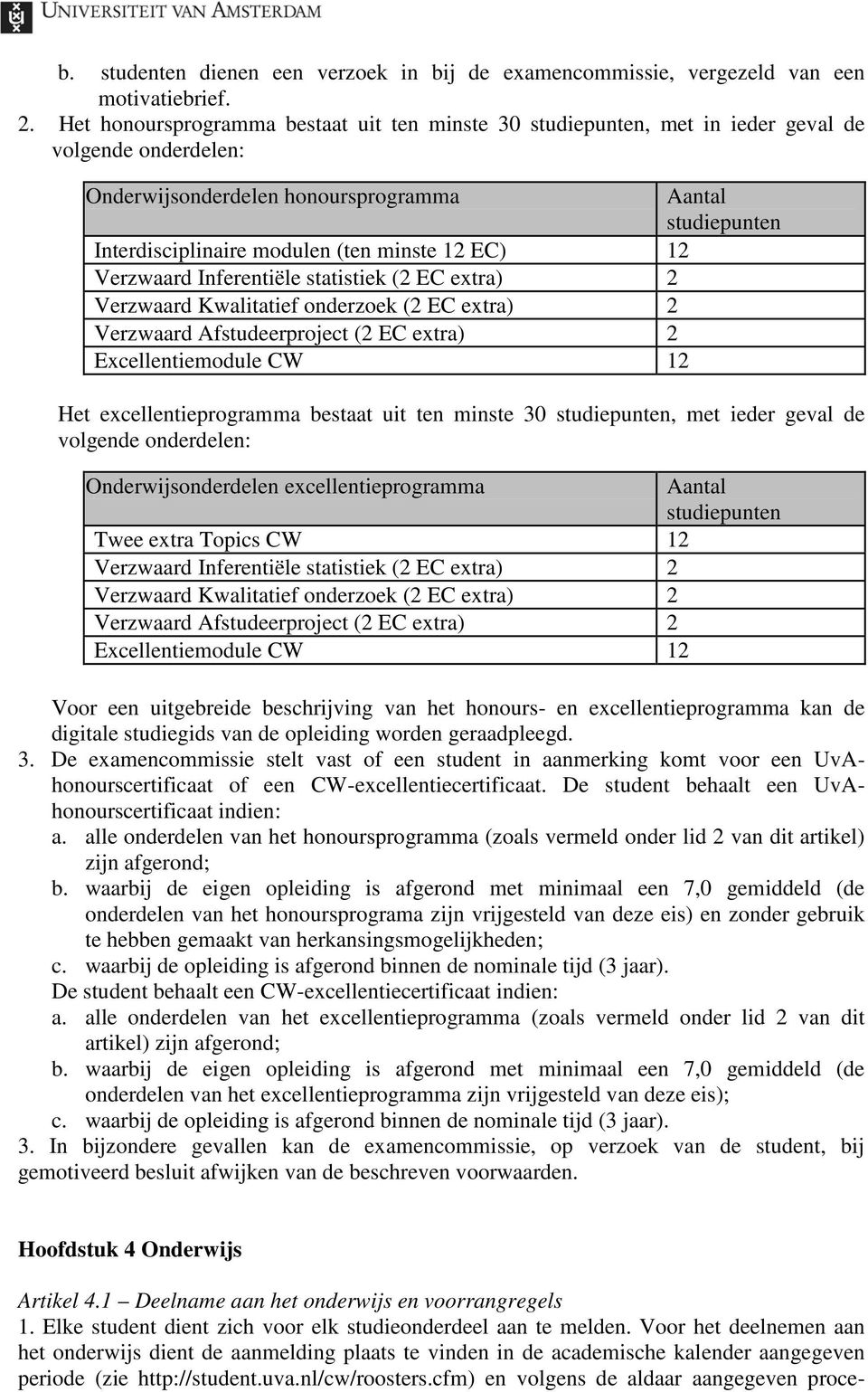 12 EC) 12 Verzwaard Inferentiële statistiek (2 EC extra) 2 Verzwaard Kwalitatief onderzoek (2 EC extra) 2 Verzwaard Afstudeerproject (2 EC extra) 2 Excellentiemodule CW 12 Het excellentieprogramma