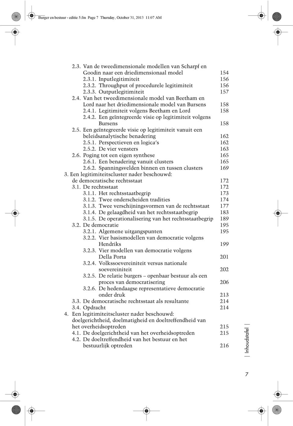 4.2. Een geïntegreerde visie op legitimiteit volgens Bursens 158 2.5. Een geïntegreerde visie op legitimiteit vanuit een beleidsanalytische benadering 162 2.5.1. Perspectieven en logica s 162 2.5.2. De vier vensters 163 2.