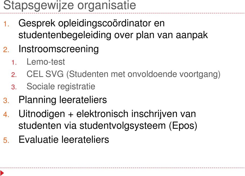 Instroomscreening 1. Lemo-test 2. CEL SVG (Studenten met onvoldoende voortgang) 3.