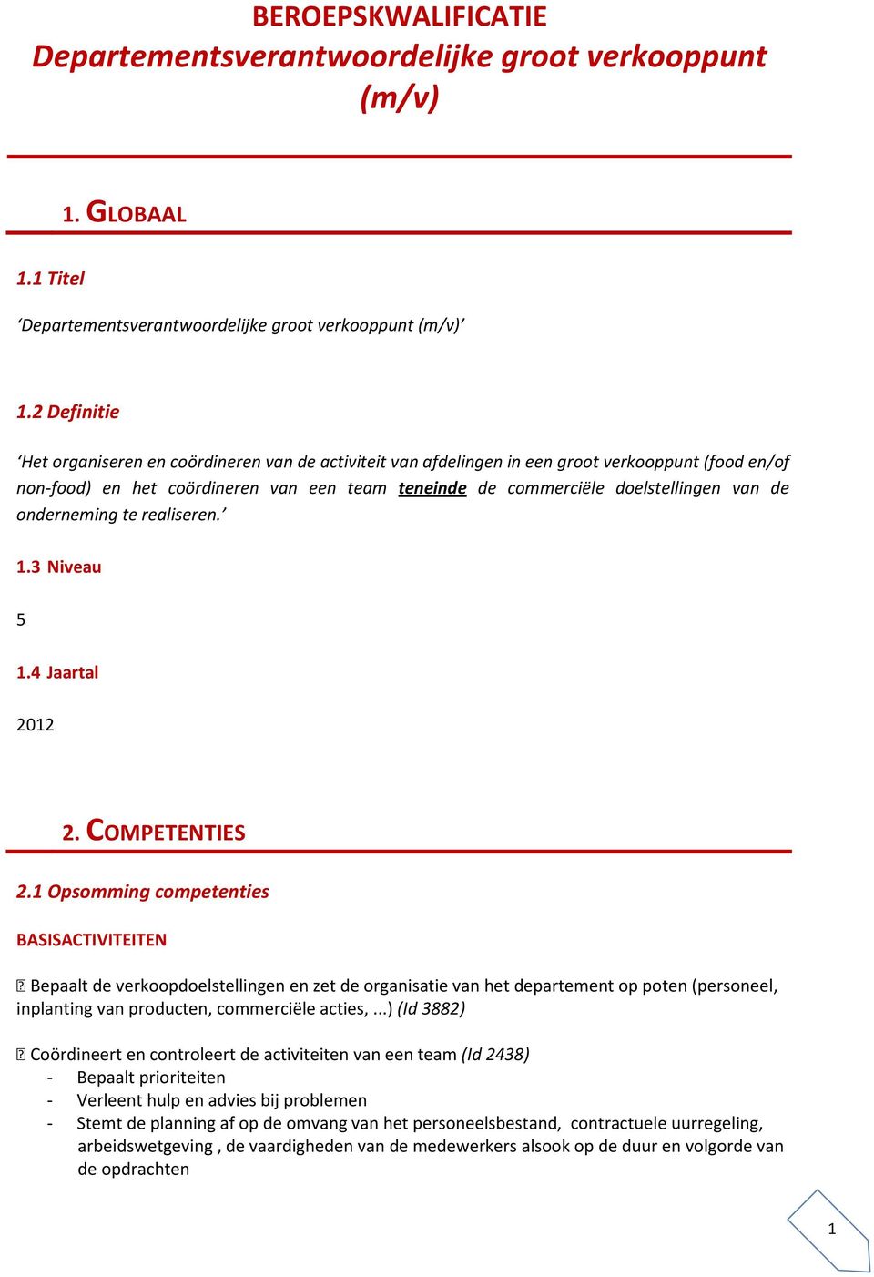 de onderneming te realiseren. 1.3 Niveau 5 1.4 Jaartal 2012 2. COMPETENTIES 2.