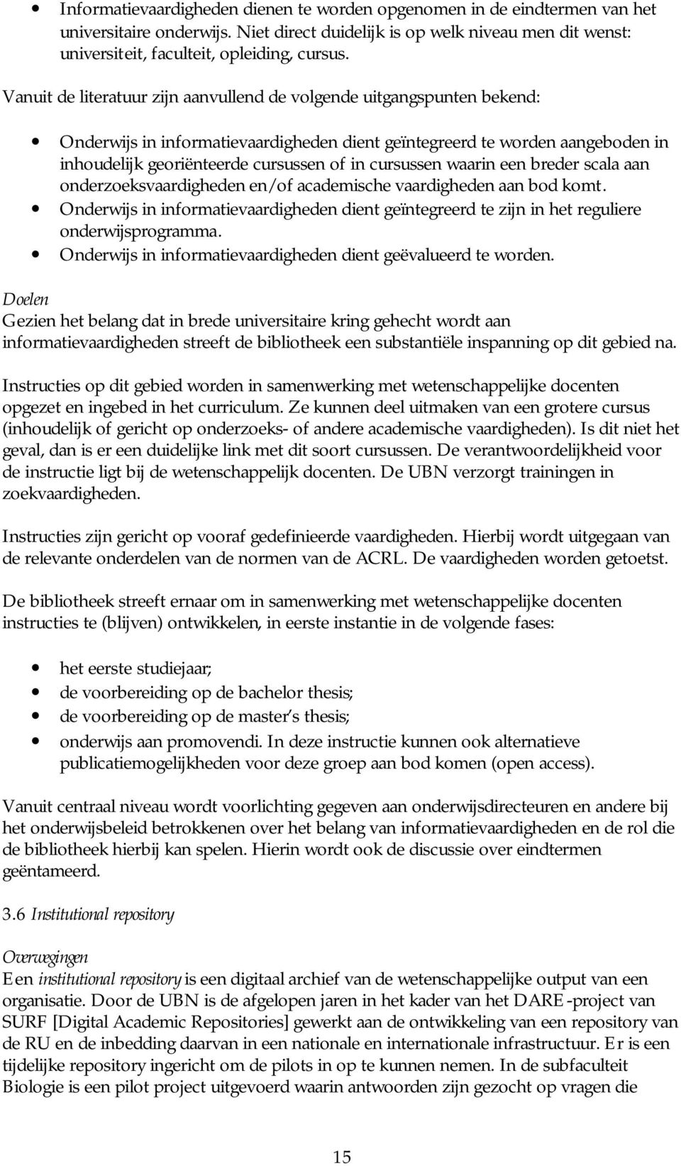 cursussen waarin een breder scala aan onderzoeksvaardigheden en/of academische vaardigheden aan bod komt.