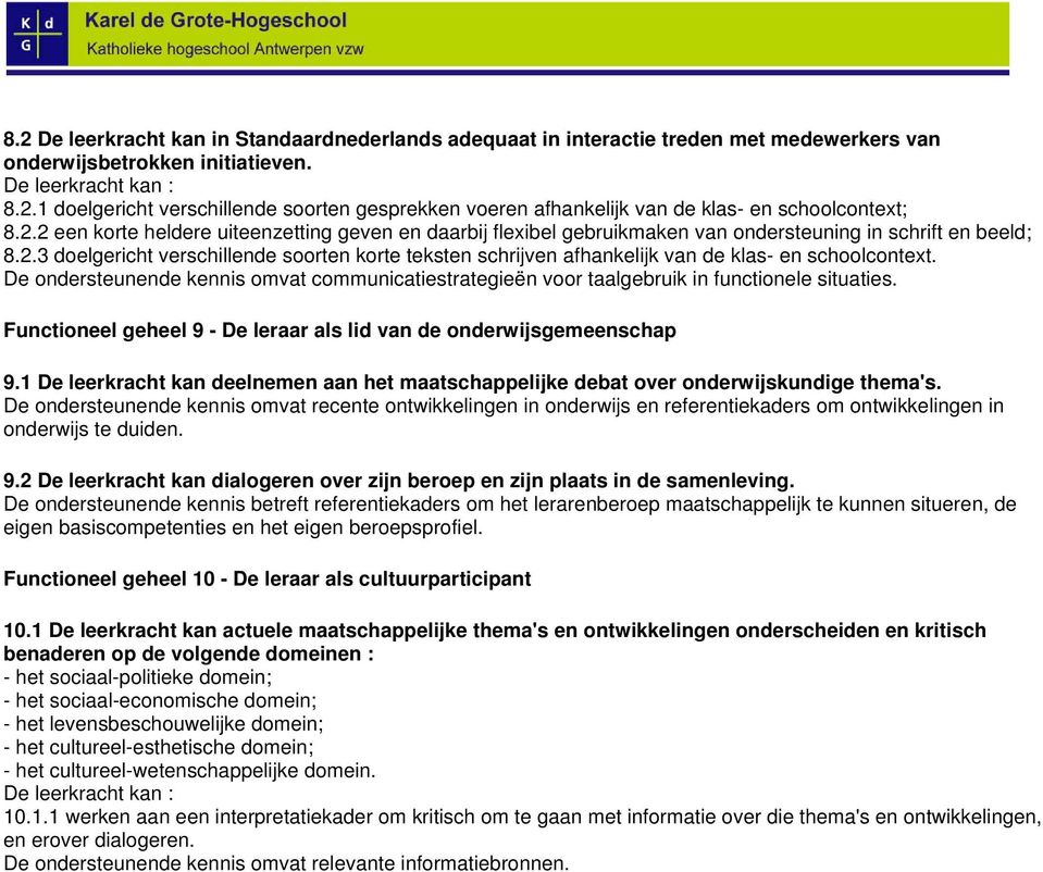 De ondersteunende kennis omvat communicatiestrategieën voor taalgebruik in functionele situaties. Functioneel geheel 9 - De leraar als lid van de onderwijsgemeenschap 9.