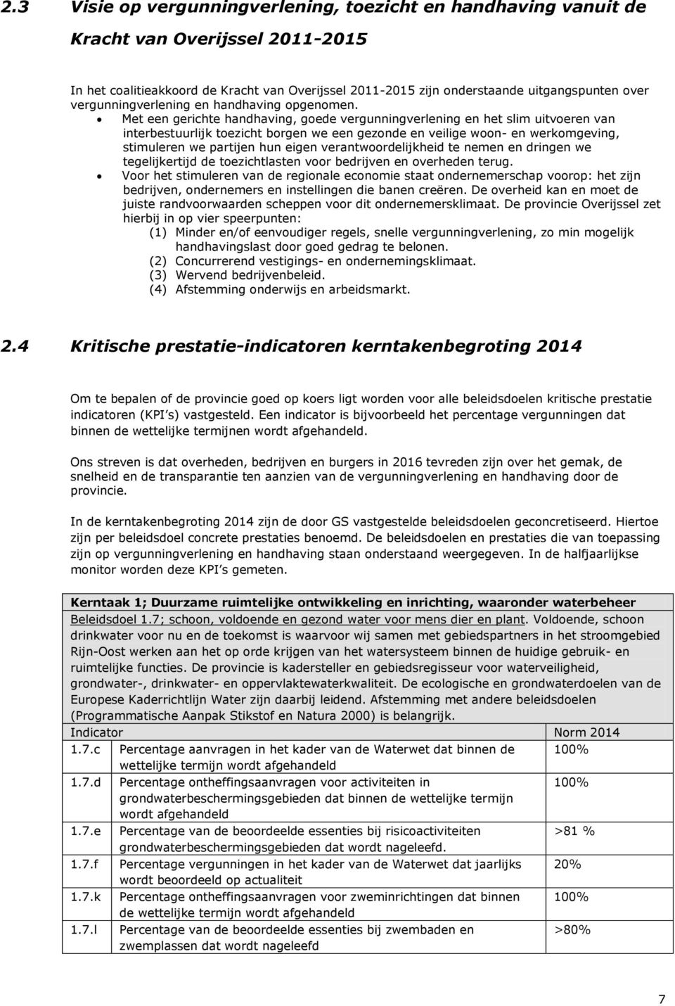 Met een gerichte handhaving, goede vergunningverlening en het slim uitvoeren van interbestuurlijk toezicht borgen we een gezonde en veilige woon- en werkomgeving, stimuleren we partijen hun eigen