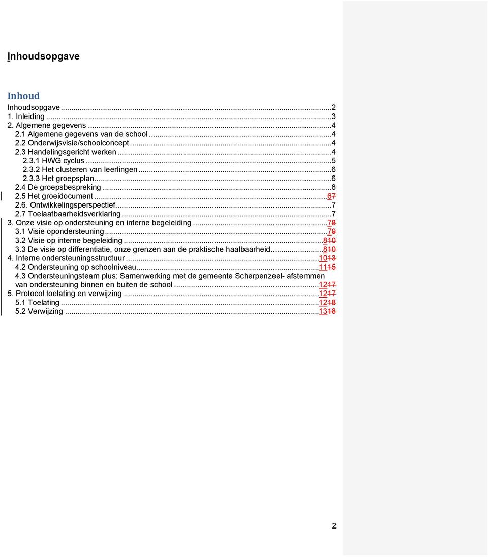 Onze visie op ondersteuning en interne begeleiding... 78 3.1 Visie opondersteuning... 79 3.2 Visie op interne begeleiding... 810 3.