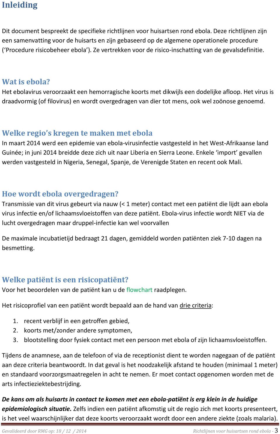 Ze vertrekken voor de risico-inschatting van de gevalsdefinitie. Wat is ebola? Het ebolavirus veroorzaakt een hemorragische koorts met dikwijls een dodelijke afloop.