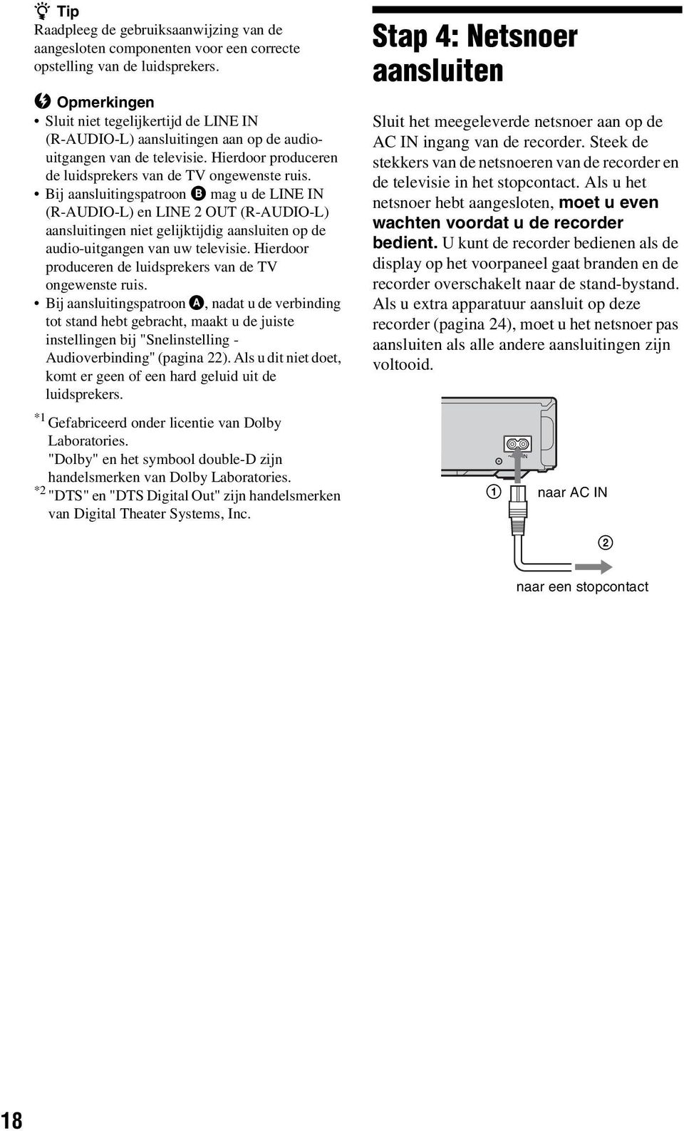 Bij aansluitingspatroon B mag u de LINE IN (R-AUDIO-L) en LINE 2 OUT (R-AUDIO-L) aansluitingen niet gelijktijdig aansluiten op de audio-uitgangen van uw televisie.