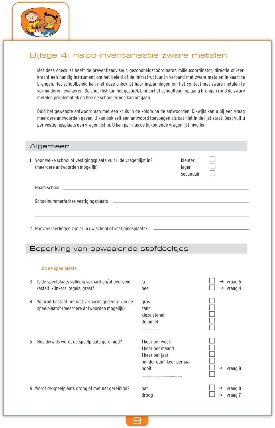 De checklist kan het gesprek binnen het schoolteam op gang brengen rond de zware metalen problematiek en hoe de school ermee kan omgaan.