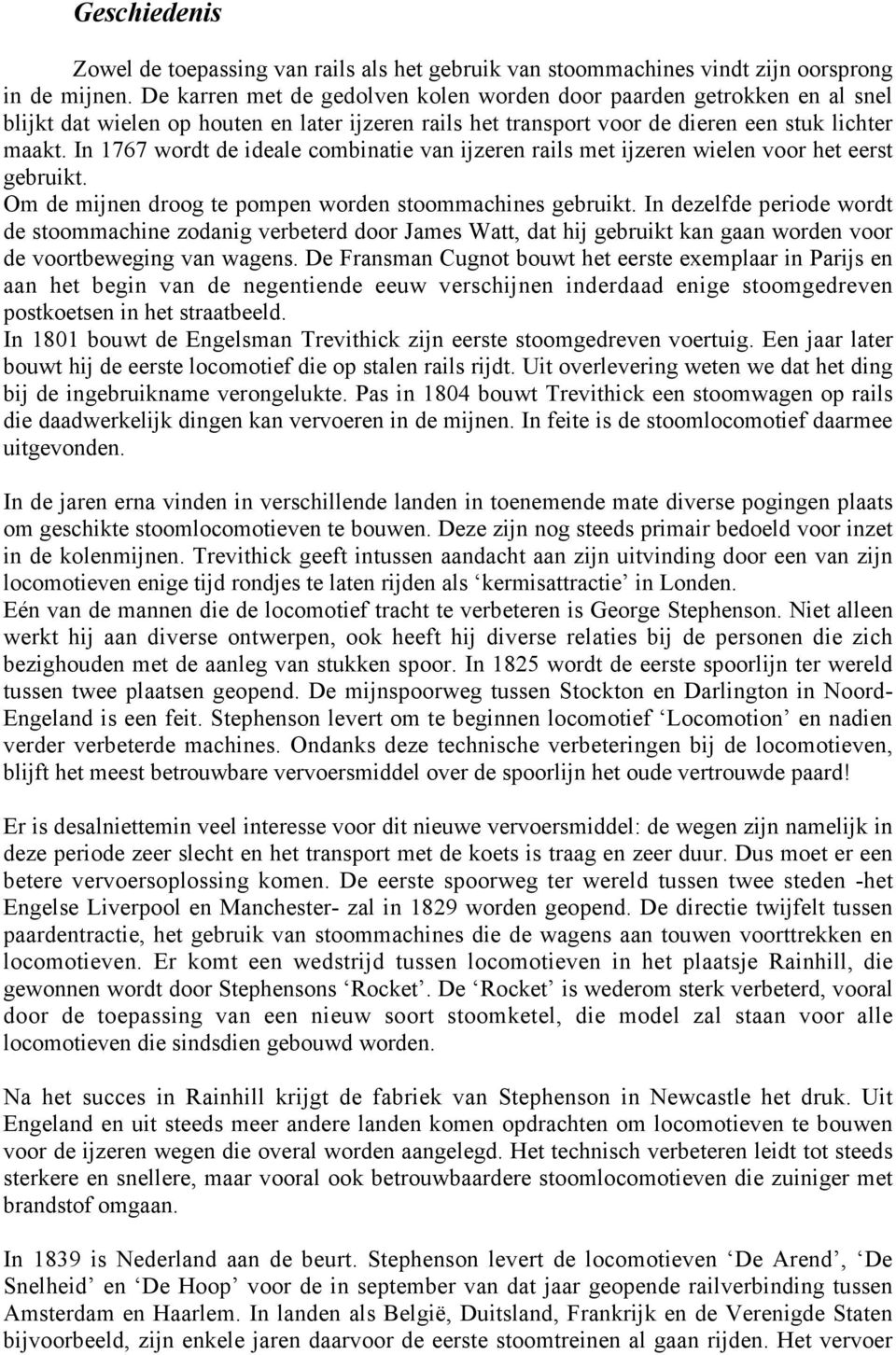 In 1767 wordt de ideale combinatie van ijzeren rails met ijzeren wielen voor het eerst gebruikt. Om de mijnen droog te pompen worden stoommachines gebruikt.