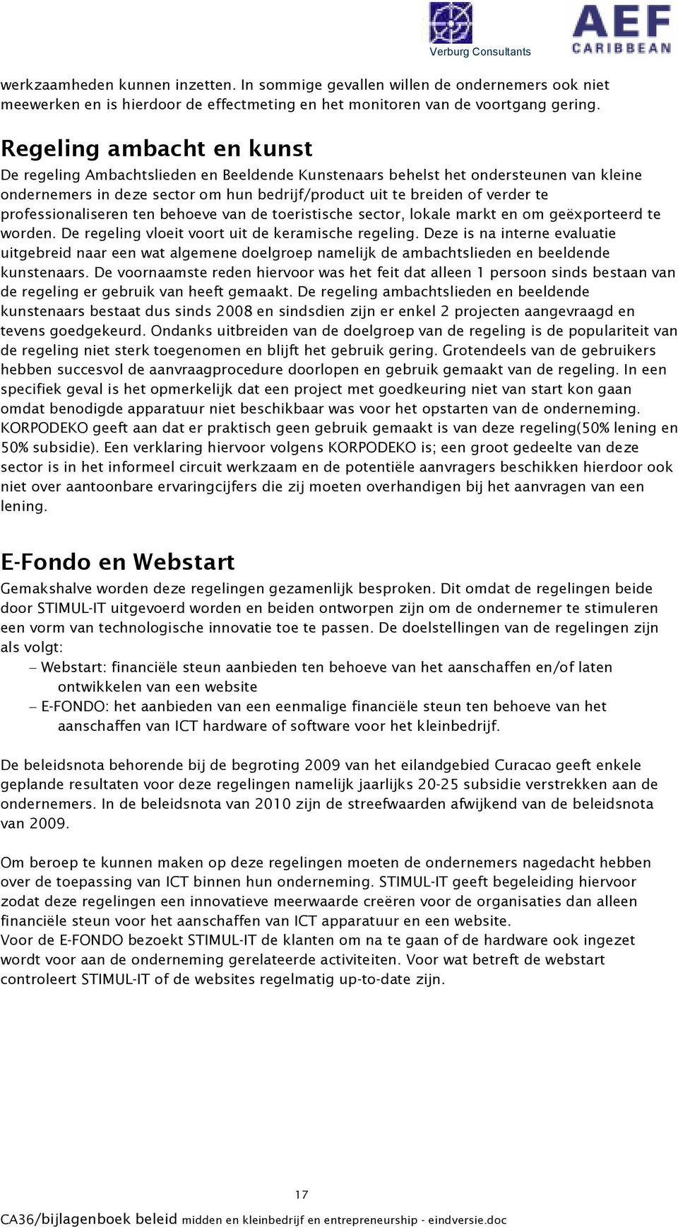 professionaliseren ten behoeve van de toeristische sector, lokale markt en om geëxporteerd te worden. De regeling vloeit voort uit de keramische regeling.