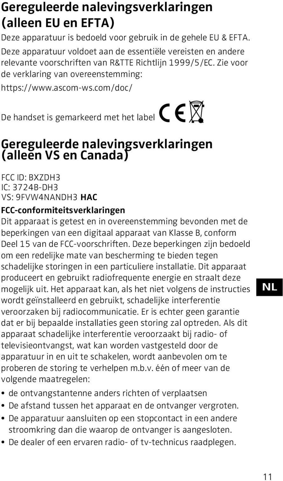 com/doc/ De handset is gemarkeerd met het label Gereguleerde nalevingsverklaringen (alleen VS en Canada) FCC ID: BXZDH3 IC: 3724B-DH3 VS: 9FVW4NANDH3 HAC FCC-conformiteitsverklaringen Dit apparaat is