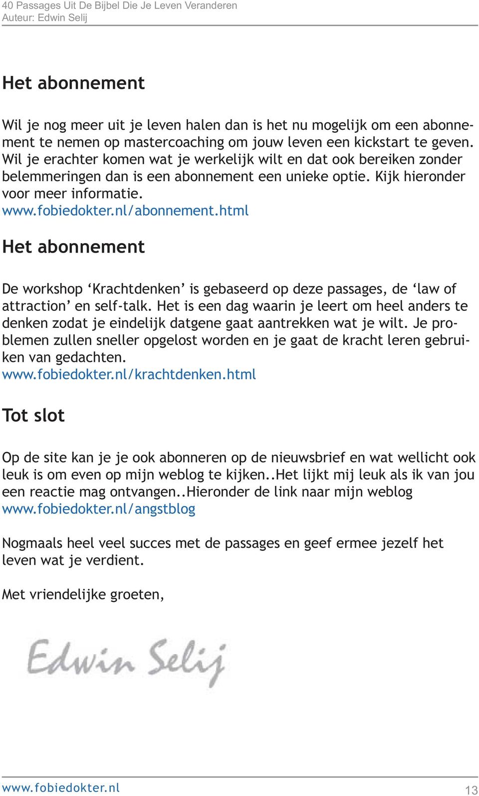 html Het abonnement De workshop Krachtdenken is gebaseerd op deze passages, de law of attraction en self-talk.