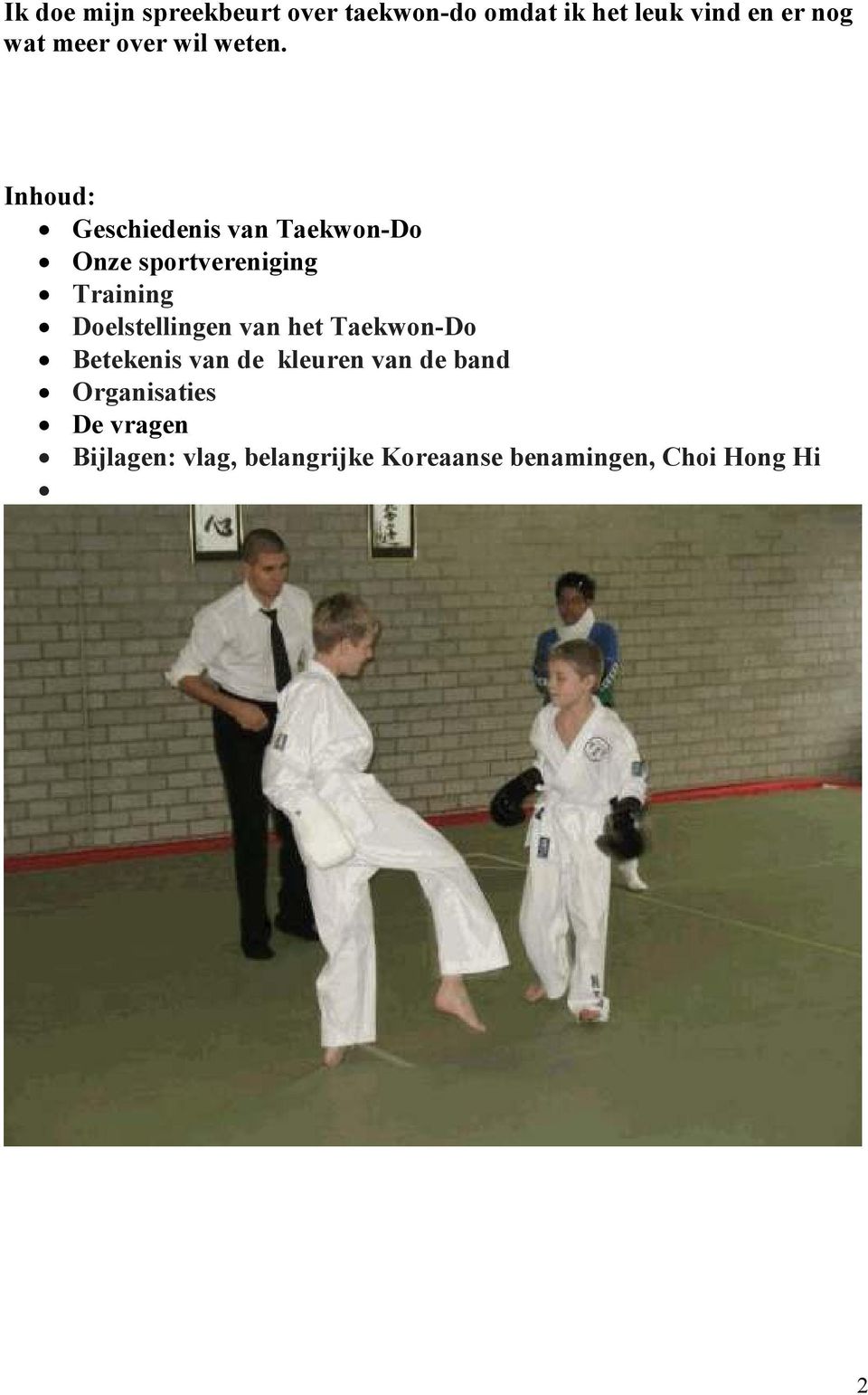 Inhoud: Geschiedenis van Taekwon-Do Onze sportvereniging Training Doelstellingen