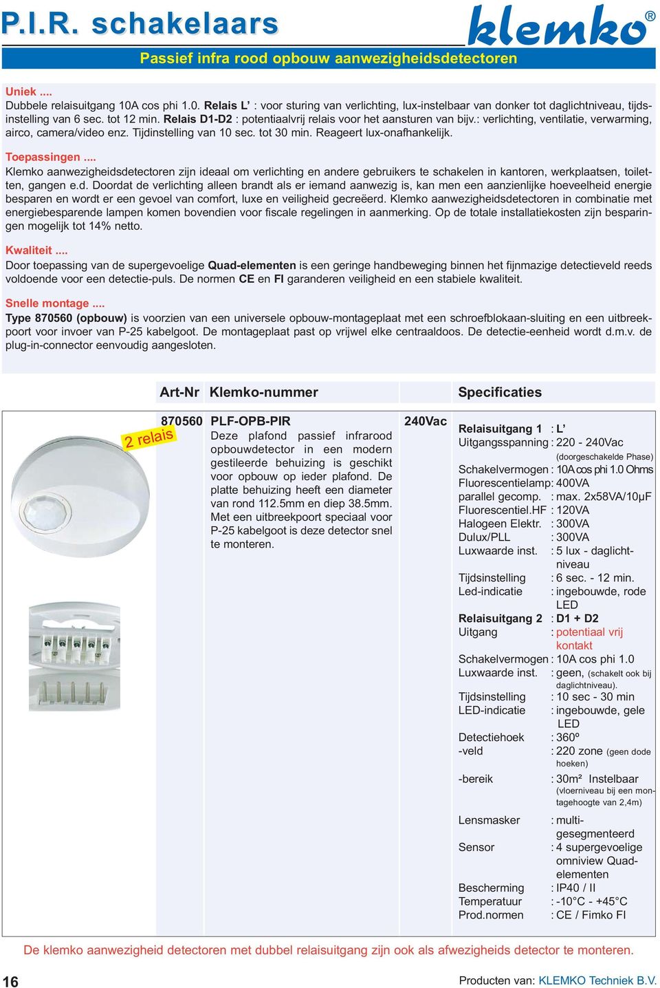 Reageert lux-onafhankelijk. Toepassingen... Klemko aanwezigheids