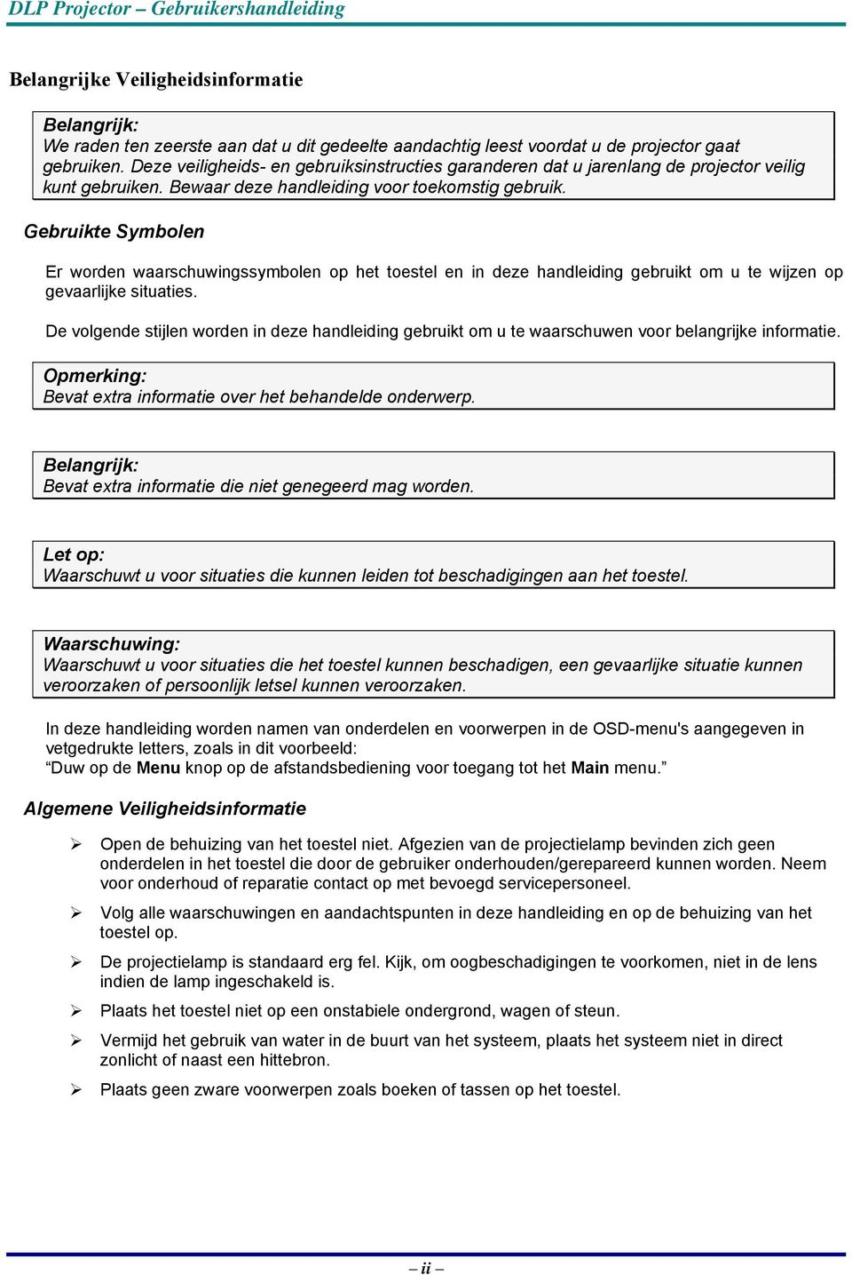 Gebruikte Symbolen Er worden waarschuwingssymbolen op het toestel en in deze handleiding gebruikt om u te wijzen op gevaarlijke situaties.