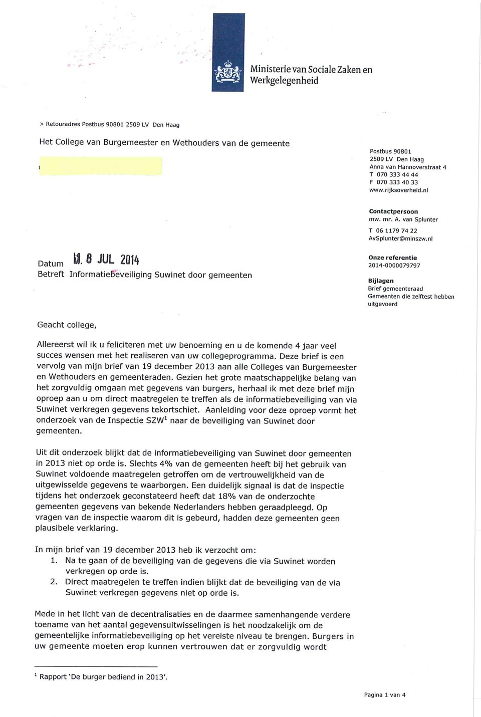 ö JUL 2014 Betreft Informatiebeveiliging Suwinet door gemeenten 2014-0000079797 Bijlagen Brief gemeenteraad Gemeenten die zeiftest hebben uitgevoerd Geacht college, Allereerst wil ik u feliciteren