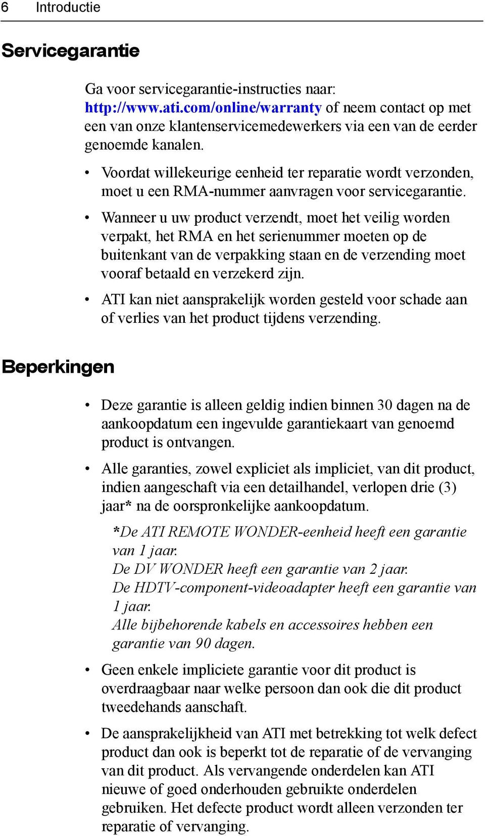 Voordat willekeurige eenheid ter reparatie wordt verzonden, moet u een RMA-nummer aanvragen voor servicegarantie.