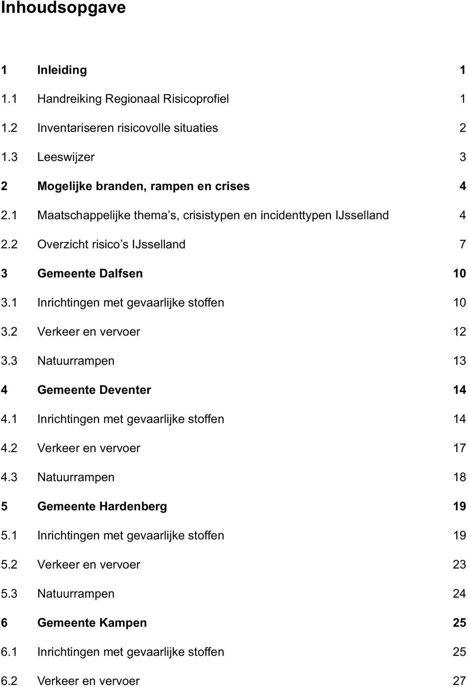 2 Verkeer en vervoer 12 3.3 Natuurrampen 13 4 Gemeente Deventer 14 4.1 Inrichtingen met gevaarlijke stoffen 14 4.2 Verkeer en vervoer 17 4.