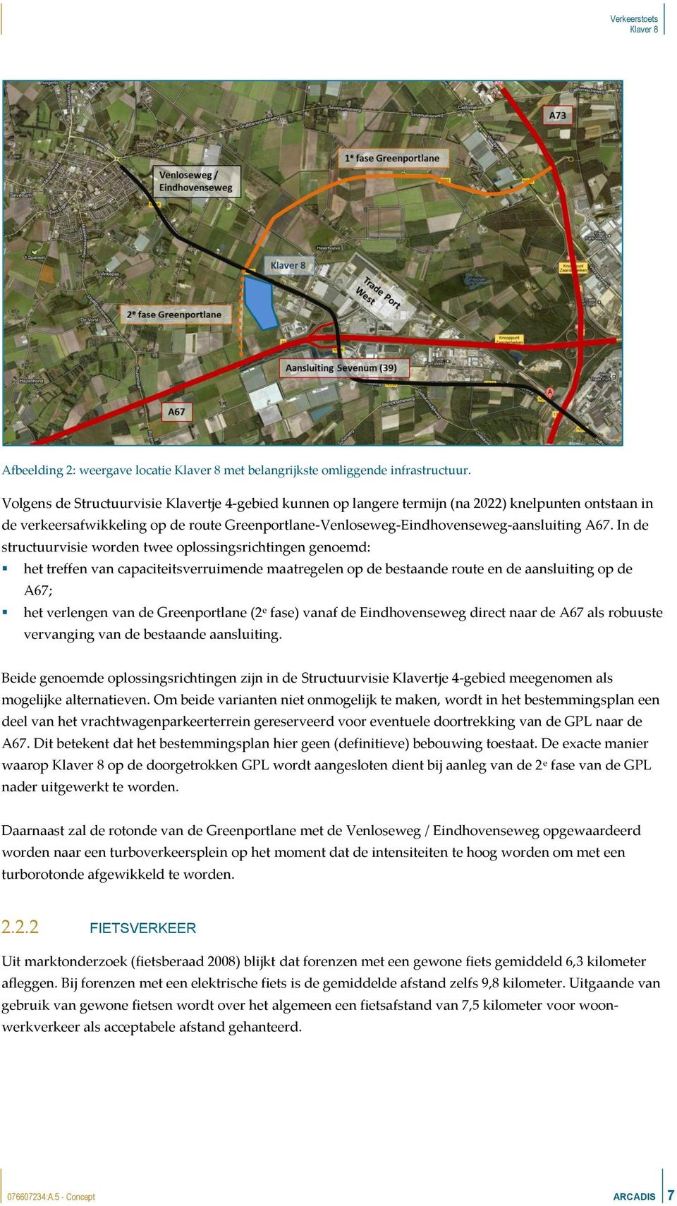 In de structuurvisie worden twee oplossingsrichtingen genoemd: het treffen van capaciteitsverruimende maatregelen op de bestaande route en de aansluiting op de A67; het verlengen van de Greenportlane