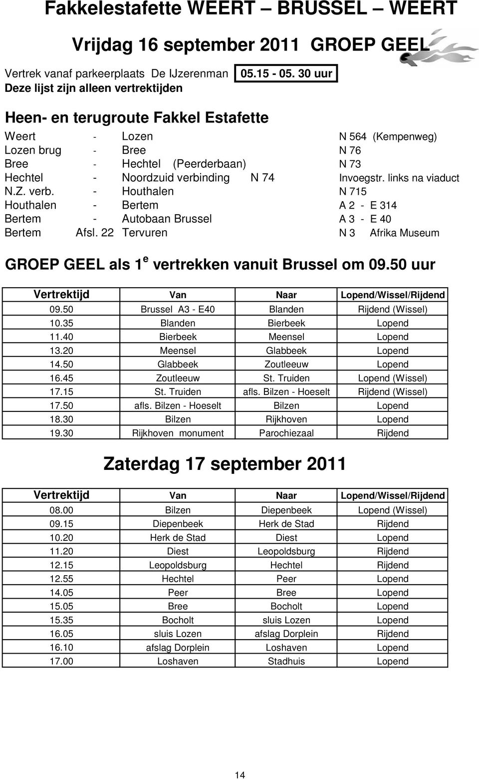 Z. verb. - Houthalen N 715 Houthalen - Bertem A 2 - E 314 Bertem - Autobaan Brussel A 3 - E 40 Bertem Afsl. 22 Tervuren N 3 Afrika Museum GROEP GEEL als 1 e vertrekken vanuit Brussel om 09.