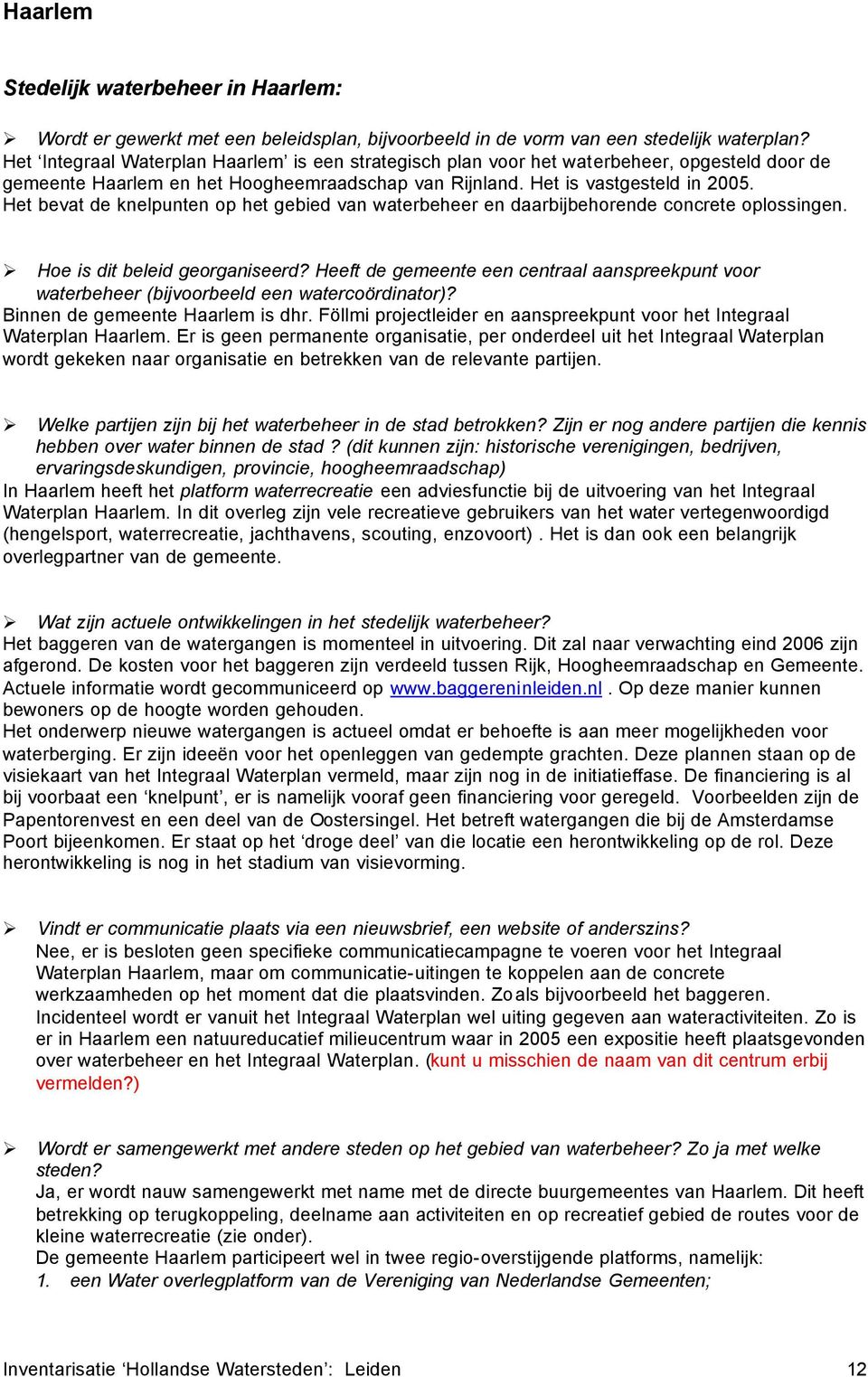 Het bevat de knelpunten op het gebied van waterbeheer en daarbijbehorende concrete oplossingen. Hoe is dit beleid georganiseerd?