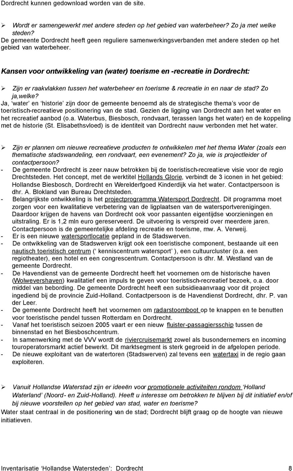 Kansen voor ontwikkeling van (water) toerisme en -recreatie in Dordrecht: Zijn er raakvlakken tussen het waterbeheer en toerisme & recreatie in en naar de stad? Zo ja,welke?