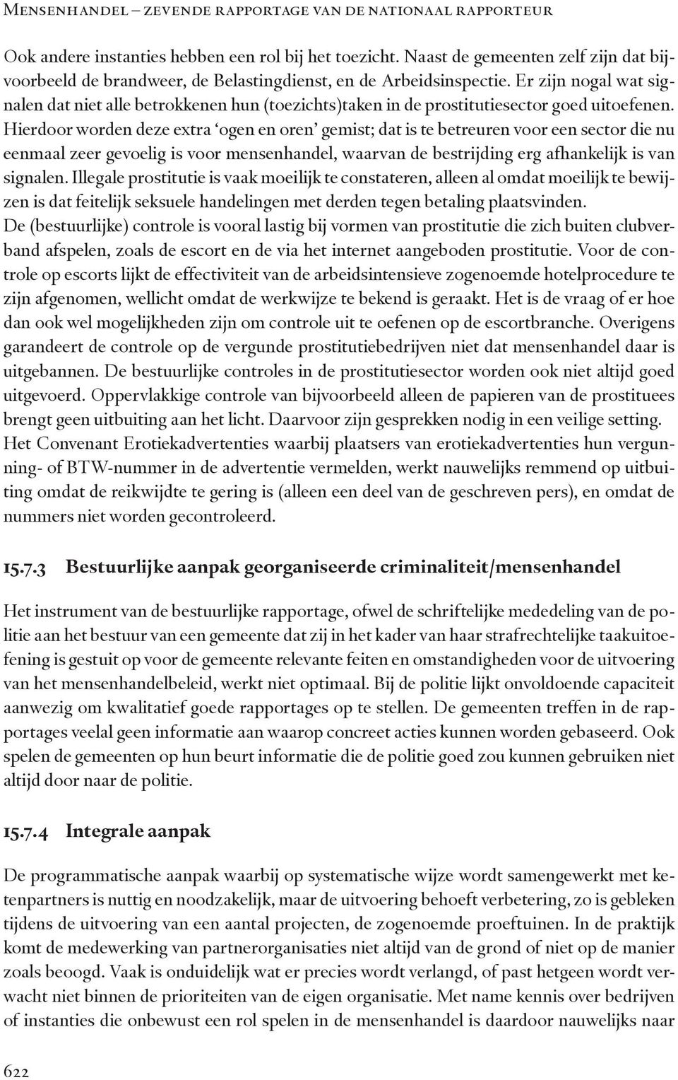 Er zijn nogal wat signalen dat niet alle betrokkenen hun (toezichts)taken in de prostitutiesector goed uitoefenen.