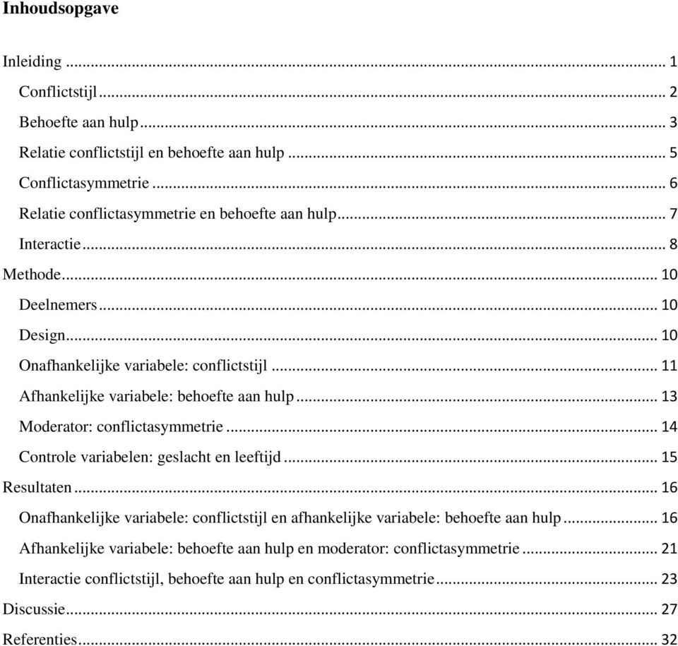 .. 11 Afhankelijke variabele: behoefte aan hulp... 13 Moderator: conflictasymmetrie... 14 Controle variabelen: geslacht en leeftijd... 15 Resultaten.