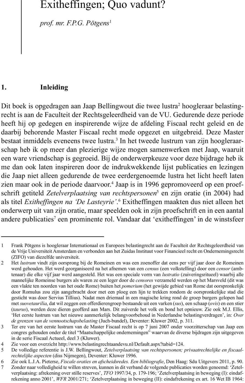 Gedurende deze periode heeft hij op gedegen en inspirerende wijze de afdeling Fiscaal recht geleid en de daarbij behorende Master Fiscaal recht mede opgezet en uitgebreid.