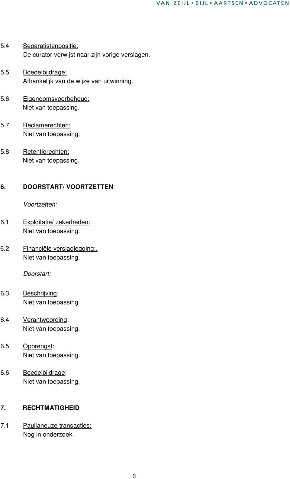 1 Exploitatie/ zekerheden: 6.2 Financiële verslaglegging:. Doorstart: 6.3 Beschrijving: 6.