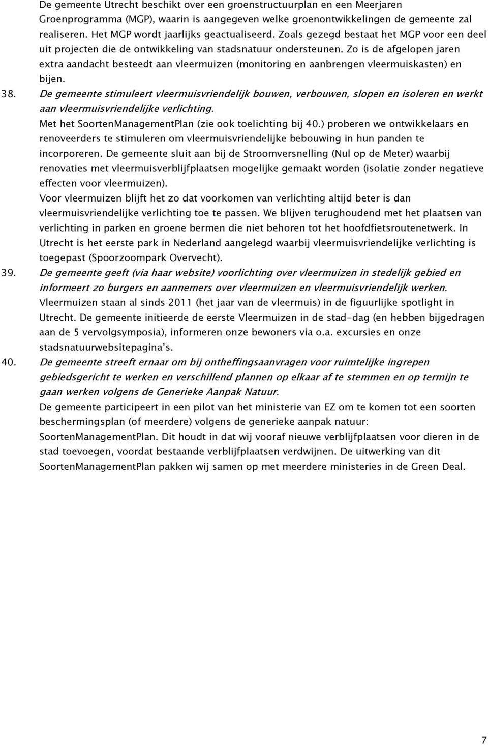 Zo is de afgelopen jaren extra aandacht besteedt aan vleermuizen (monitoring en aanbrengen vleermuiskasten) en bijen. 38.