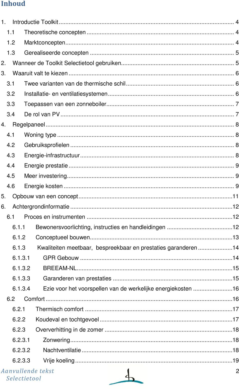 .. 8 4.3 Energie-infrastructuur... 8 4.4 Energie prestatie... 9 4.5 Meer investering... 9 4.6 Energie kosten... 9 5. Opbouw van een concept...11 6. Achtergrondinformatie...12 6.