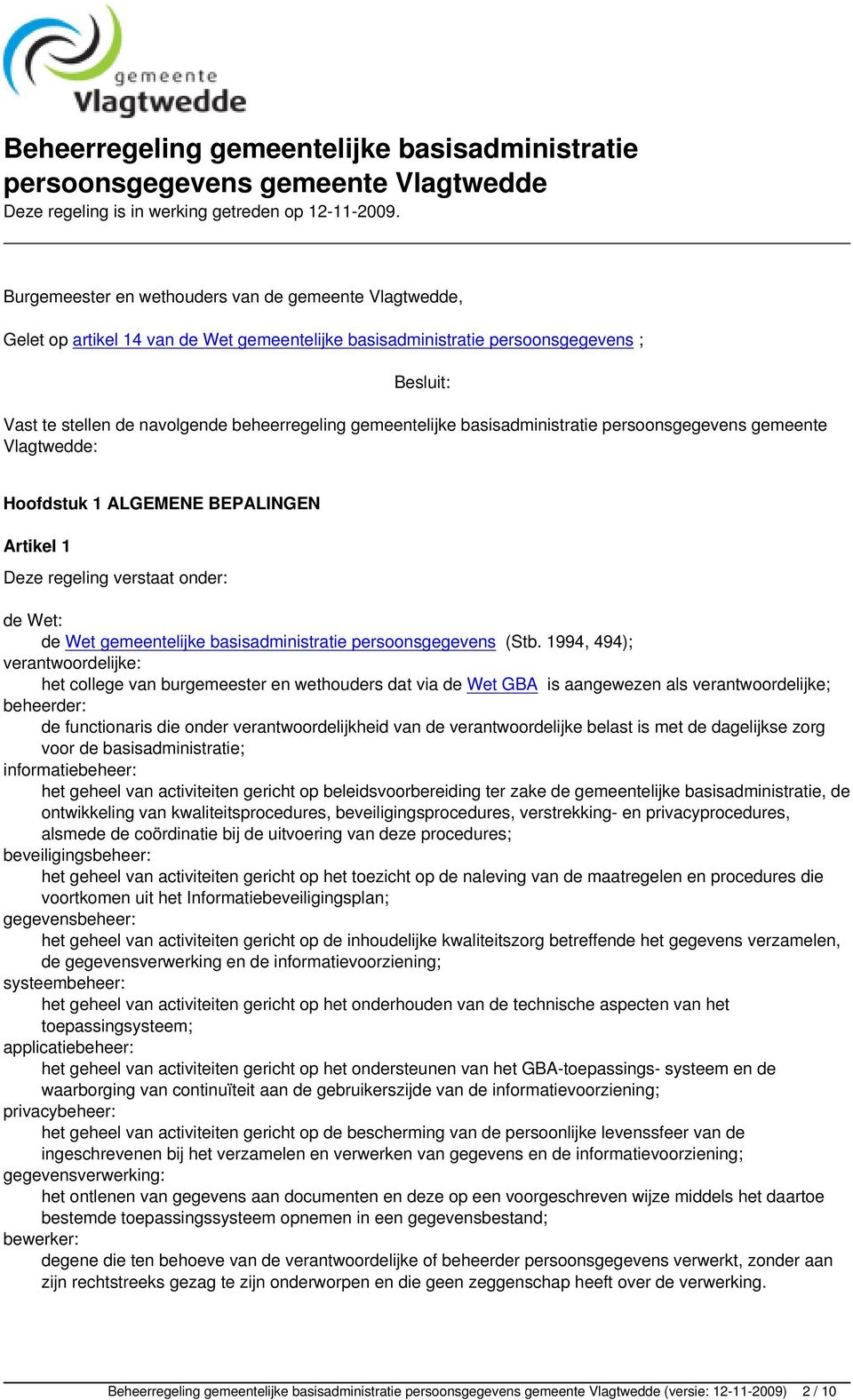 gemeentelijke basisadministratie persoonsgegevens gemeente Vlagtwedde: Hoofdstuk 1 ALGEMENE BEPALINGEN Artikel 1 Deze regeling verstaat onder: de Wet: de Wet gemeentelijke basisadministratie