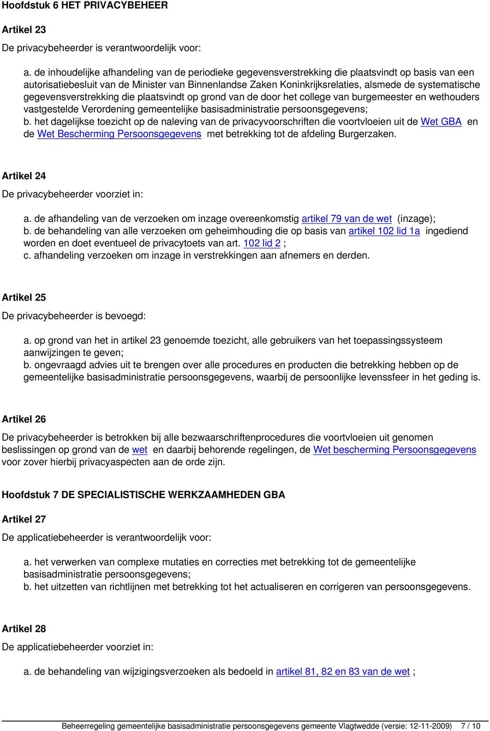 systematische gegevensverstrekking die plaatsvindt op grond van de door het college van burgemeester en wethouders vastgestelde Verordening gemeentelijke basisadministratie persoonsgegevens; b.