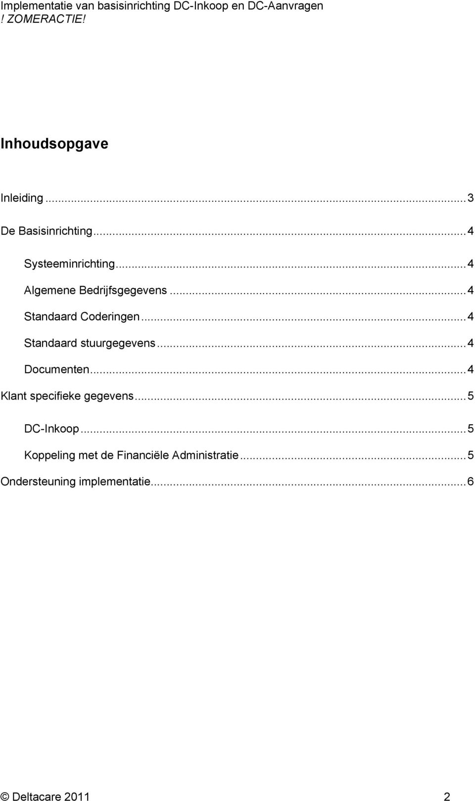 ..4 Standaard stuurgegevens...4 Documenten...4 Klant specifieke gegevens.