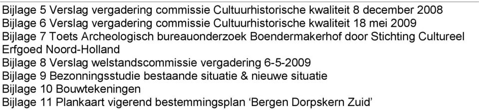 Stichting Cultureel Erfgoed Noord-Holland Bijlage 8 Verslag welstandscommissie vergadering 6-5-2009 Bijlage 9